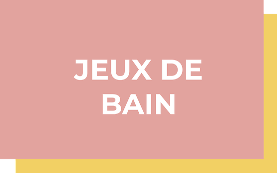 JEUX DE BAIN