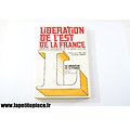 Livre - Libération de l'Est de la France. Par Gilbert Grandval et Jean Collin. Edition de 1974
