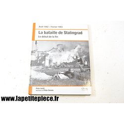 La Bataille de Stalingrad le début de la fin aout 1942 - février 1943 /  Peter Antill