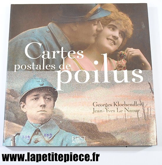 Livre - Cartes postales de Poilus, Georges Klochendler & Jean-Yves Le Naour. First