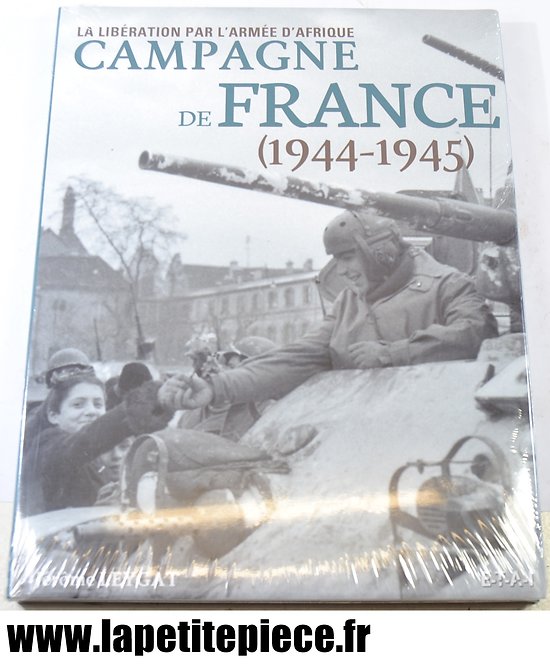 Campagne de France, la libération par l'Armée d'Afrique 1944 1945. Jerome Leygat