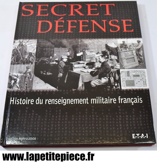 Livre Secret Défense, histoire du renseignement militaire Français. Constantin Parvulesco ETAI 2007