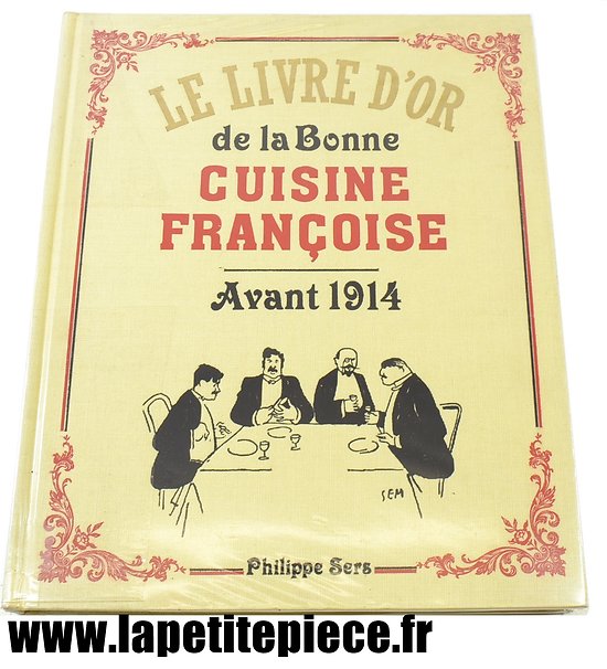 Le livre d'or de la bonne cuisine Françoise avant 1914 - Philippe Sers