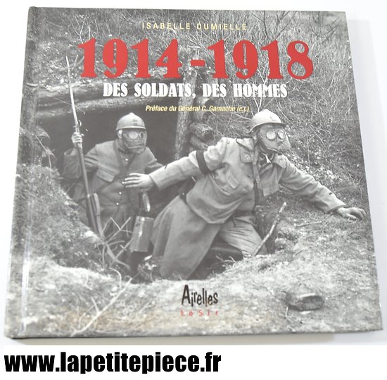 Livre - 1914 - 1918 des soldats, des hommes. Isabelle Dumielle, éditions Airelles 2002