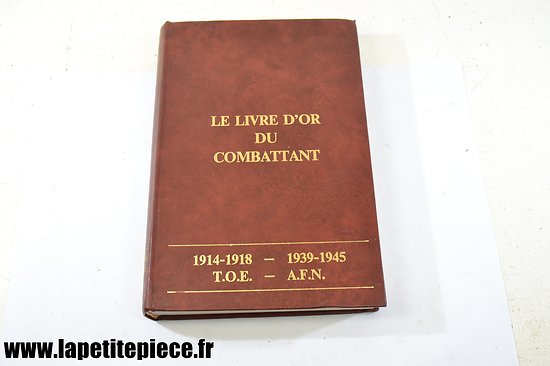 Le livre d'or du combattant 1914 - 1918 1939 - 1945 TOE AFN. Edition de 1989