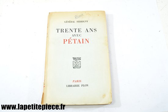 Livre - Trente ans avec Pétain, par le Général Serrigny. Editions Plon 1959. 