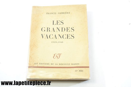 Livre - Les grandes vacances 1939 - 1945. Par Francis Ambrière. Edition de 1946