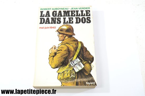 Livre - La gamelle dans le dos mai-juin 1940. Par Robert Auboyneau et Jean Verdier. Edition de 1972