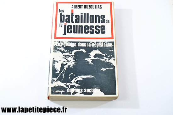 Livre - Les bataillons de la Jeunesse, les jeunes dans la Résistance. Par Albert Ouzoulias. Edition de 1969