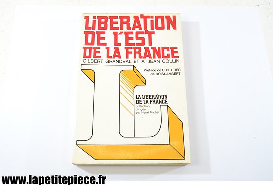 Livre - Libération de l'Est de la France. Par Gilbert Grandval et Jean Collin. Edition de 1974