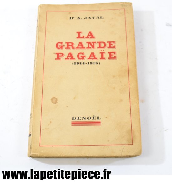 Livre - La Grande Pagaie 1914 - 1918, par Dr. A. Javal, éditions Denoel 1937