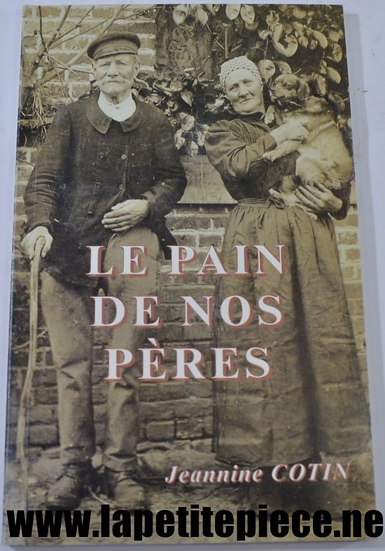 Livre - Jeannine Cotin - Le pain de nos Pères (Aisne / Picardie)
