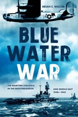 BLUE WATER WAR-THE MARITIME STRUGGLE IN THE...