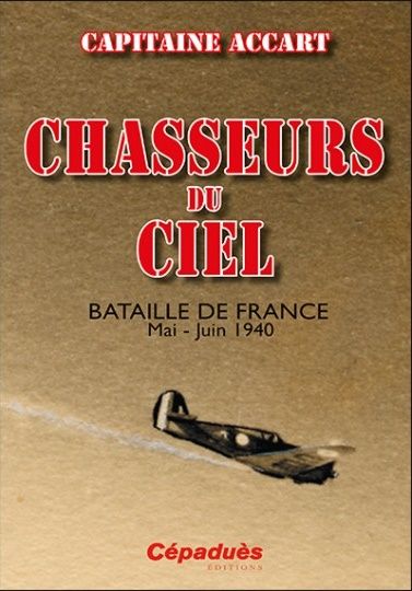 CHASSEURS DU CIEL BATAILLE DE FRANCE MAI-JUIN 1940