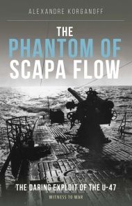 THE PHANTOM OF SCAPA FLOW/U-BOAT U-47    GOODALL
