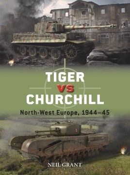 TIGER VS CHURCHILL NORTH-WEST EUROPE 1944-45