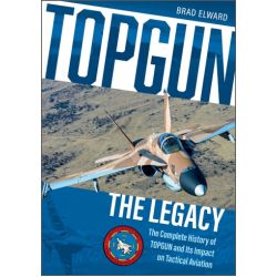 TOP GUN THE LEGACY-THE COMPLETE HISTORY OF TOPGUN