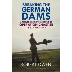 BREAKING THE GERMAN DAMS-OPERATION CHASTISE