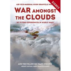 WAR AMONGST THE CLOUDS-MY FLYING EXPERIENCE IN WW1