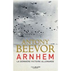 ARNHEM-LA DERNIERE VICTOIRE ALLEMANDE-CALMANN LEVY