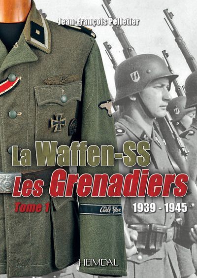 LA WAFFEN-SS LES GRENADIERS TOME 1