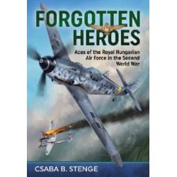 FORGOTTEN HEROES-ACES OF THE ROYAL HUNGARIAN AF