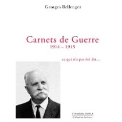 CARNETS DE GUERRE 1914-1915-GEORGES BELLENGER