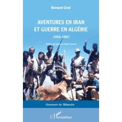 AVENTURES EN IRAN ET GUERRE EN ALGERIE 1954-1967