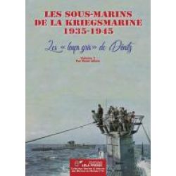 LES SOUS-MARINS DE LA KRIEGSMARINE 1935-1945 VOL 1