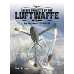 SECRET PROJECTS OF THE LUFTWAFFE 1-JET FIGHTERS