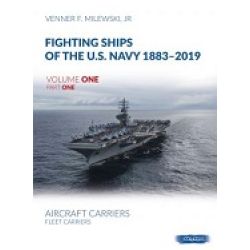 FIGHTING SHIPS OF THE U.S.NAVY 1883-2019 VOLUME 1