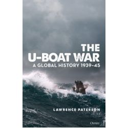 THE U-BOAT WAR-A GLOBAL HISTORY 1939-45