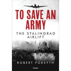 TO SAVE AN ARMY-THE STALINGRAD AIRLIFT