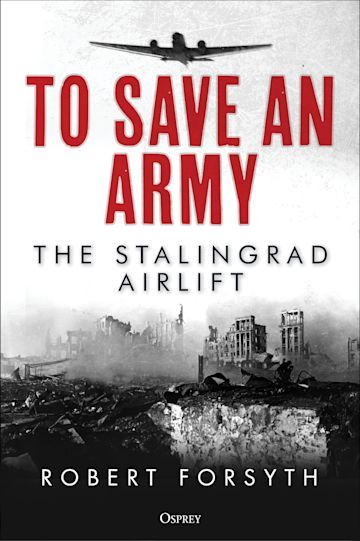 TO SAVE AN ARMY-THE STALINGRAD AIRLIFT