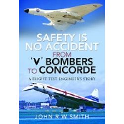 SAFETY IS NO ACCIDENT FROM V BOMBERS TO CONCORDE