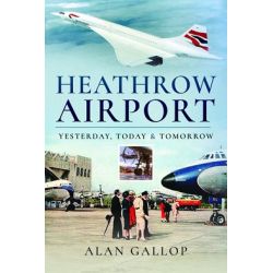 HEATHROW AIRPORT-YESTERDAY, TODAY & TOMORROW
