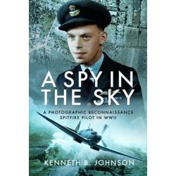 A SPY IN THE SKY-PHOTOGRAPHIC RECO SPITFIRE PILOT