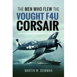 THE MAN WHO FLEW THE VOUGHT F4U CORSAIR