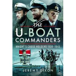 THE U-BOAT COMMANDERS-KNIGHT'S CROSS HOLDERS 39-45