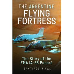 THE ARGENTINE FLYING FORTRESS-FMA IA-58 PUCARA