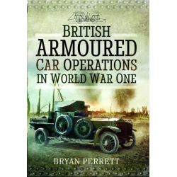 BRITISH ARMOURED CAR OPERATIONS IN WORLD WAR ONE
