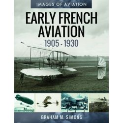 EARLY FRENCH AVIATION 1905-1930-IMAGES OF AVIATION
