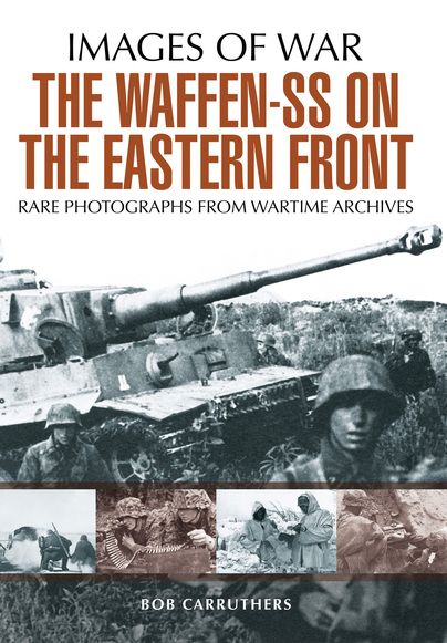 THE WAFFEN-SS ON THE EASTERN FRONT  IMAGES OF WAR