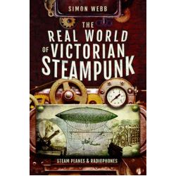 THE REAL WORLD OF VICTORIAN STEAMPUNK/STEAM PLANES