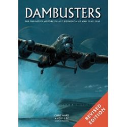 DAMBUSTERS THE DEFINITIVE HISTORY OF 617 SQUADRON