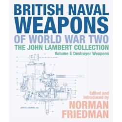 BRITISH NAVAL WEAPONS OF WW II VOL I DESTROYERS