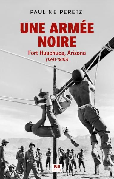 UNE ARMEE NOIRE-FORT HUACHUCA, ARIZONA 1941-1945