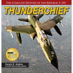 THE COMPLETE HISTORY OF THE REPUBLIC F-105