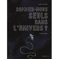 SOMMES-NOUS SEULS DANS L'UNIVERS ?