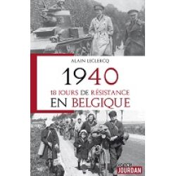 1940 18 JOURS DE RESISTANCE EN BELGIQUE